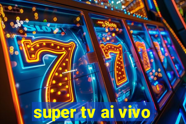 super tv ai vivo